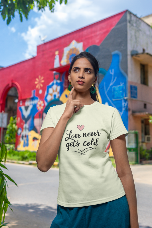 Love Never Gets Cold T-Shirt – Warm Words, Soft Cotton